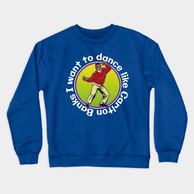 I Want to Dance Like Carlton Banks Crewneck Sweatshirt by Meta Cortex